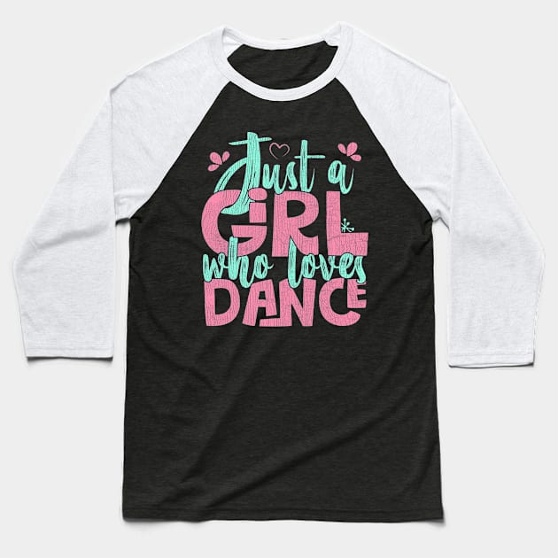 Just A Girl Who Loves Dance Gift for Dancer graphic Baseball T-Shirt by theodoros20